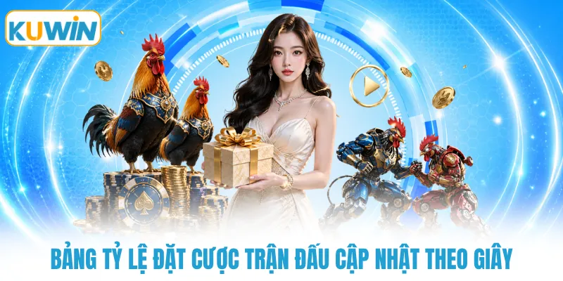 Bảng tỷ lệ đặt cược trận đấu cập nhật theo giây