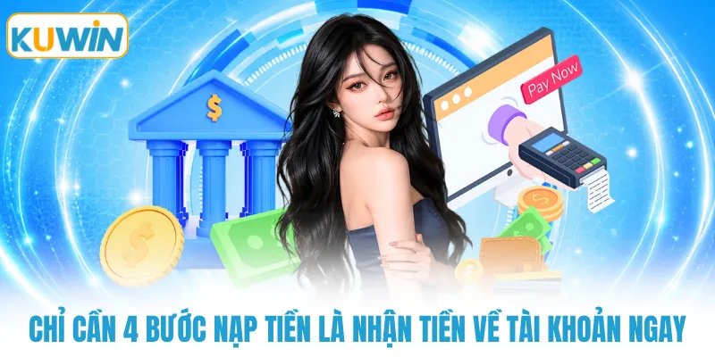 chi can 4 buoc nap tien la nhan tien ve tai khoan ngay Chỉ cần 4 bước nạp tiền là nhận tiền về tài khoản ngay