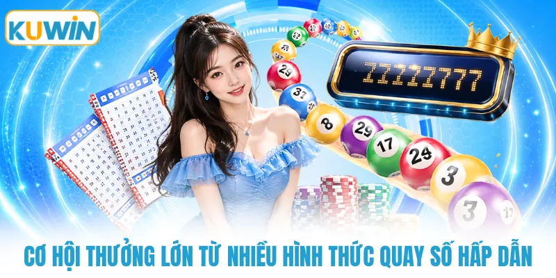 co hoi thuong lon tu nhieu hinh thuc quay so hap dan Cơ hội thưởng lớn từ nhiều hình thức quay số hấp dẫn
