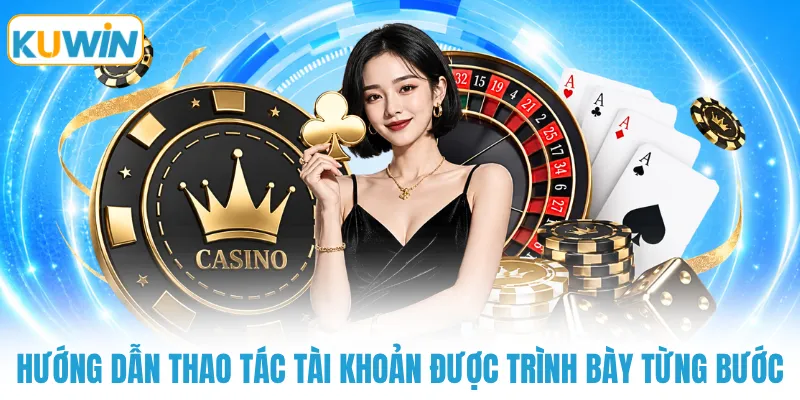 huong dan thao tac tai khoan duoc trinh bay tung buoc Hướng dẫn thao tác tài khoản được trình bày từng bước