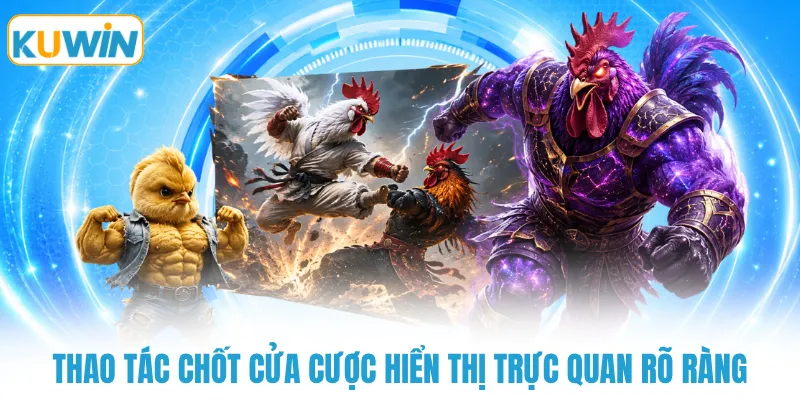 Thao tác chốt cửa cược hiển thị trực quan rõ ràng