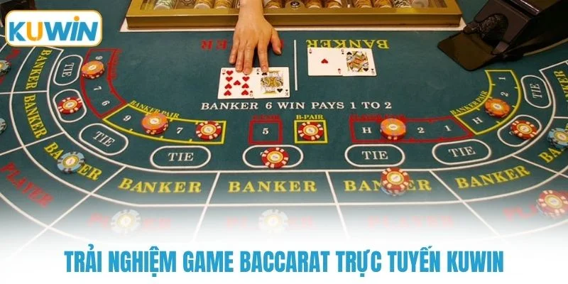 Trải nghiệm game baccarat trực tuyến KUWIN